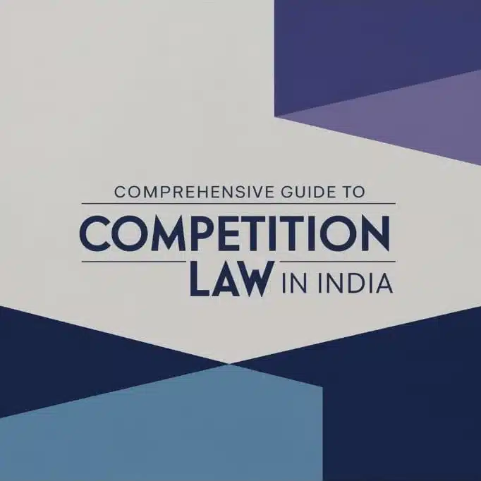 Comprehensive Guide to Competition Law in India