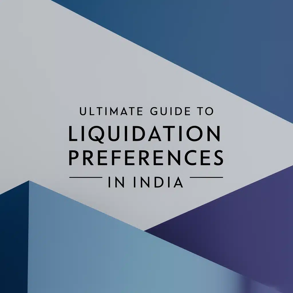 Ultimate Guide to Liquidation Preferences in India