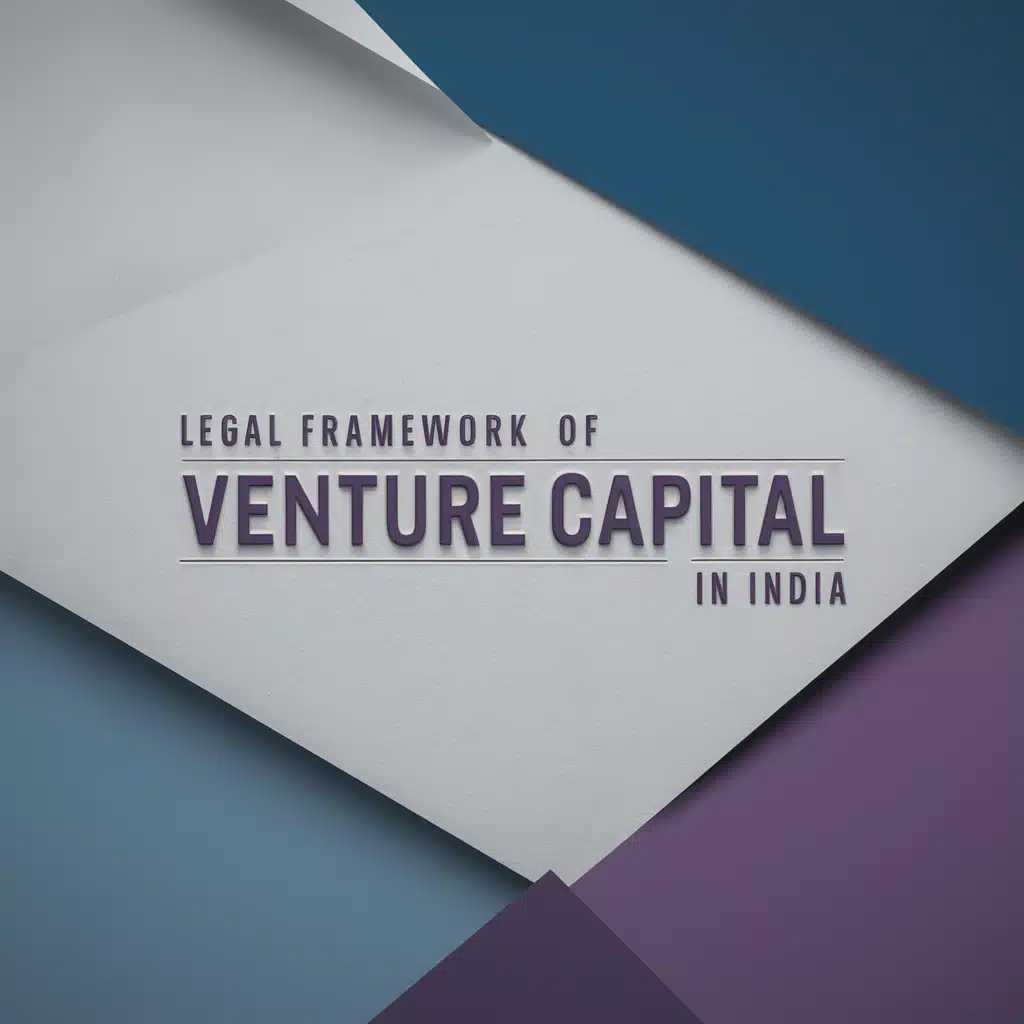 Unveiling the Legal Framework of Venture Capital in India