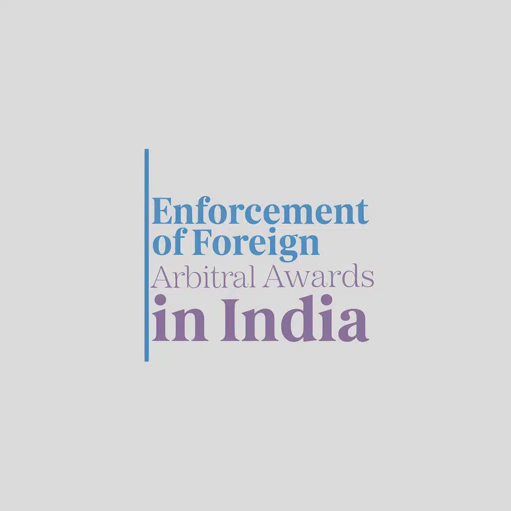 Enforcement of Foreign Arbitral Awards in India Arbitration law, arbitral awards