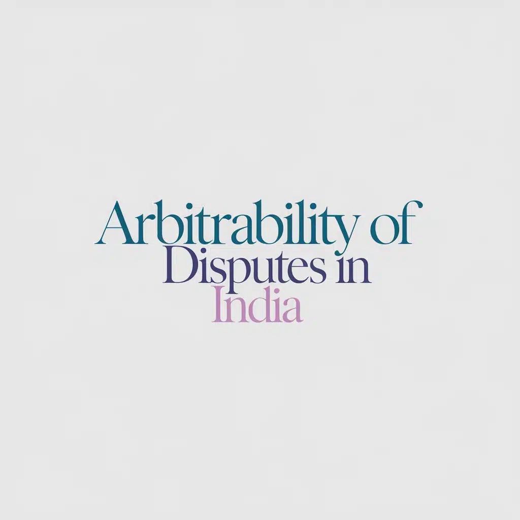 arbitrability of disputes in india arbitration law