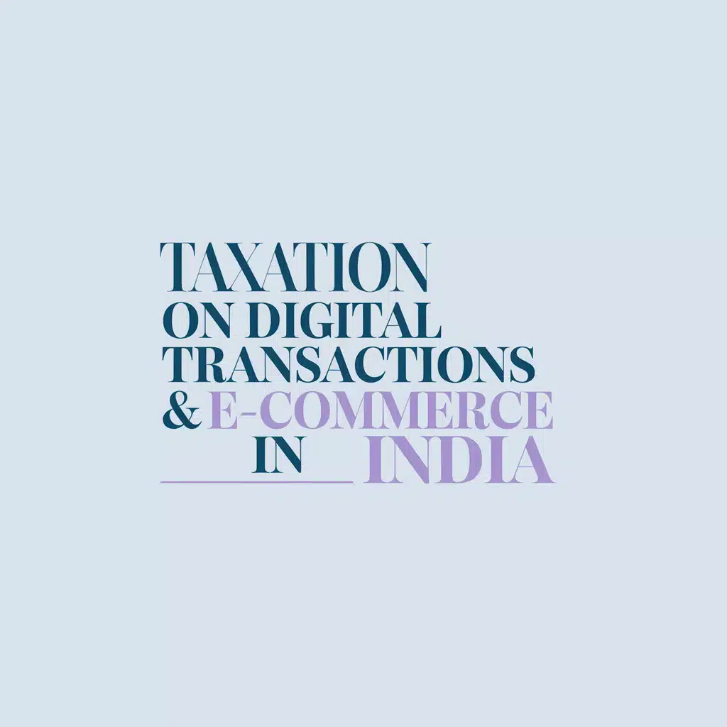 Taxation on Digital Transactions & E-Commerce in India