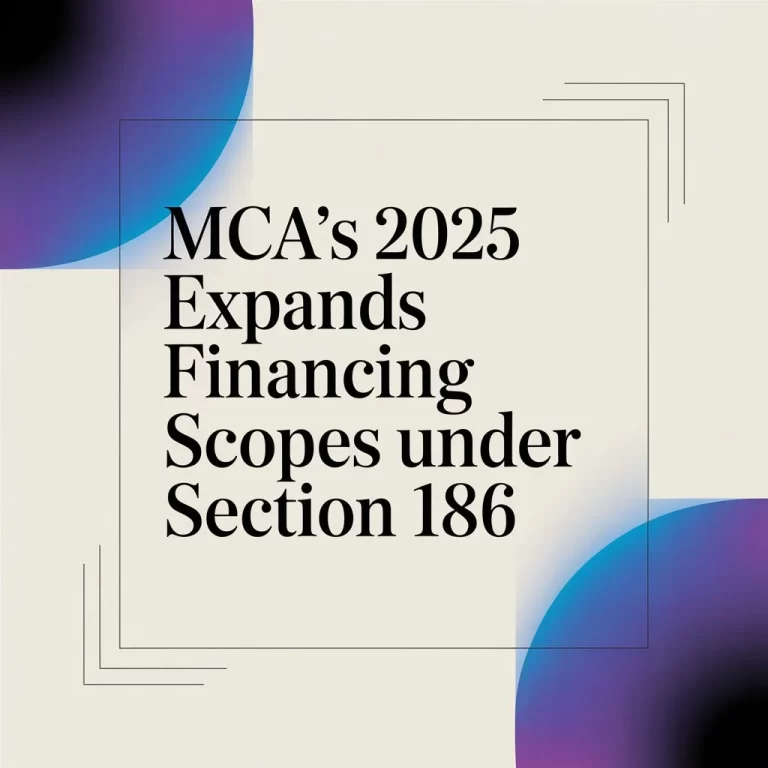 MCA’s 2025 Expands Financing Scopes Under Section 186