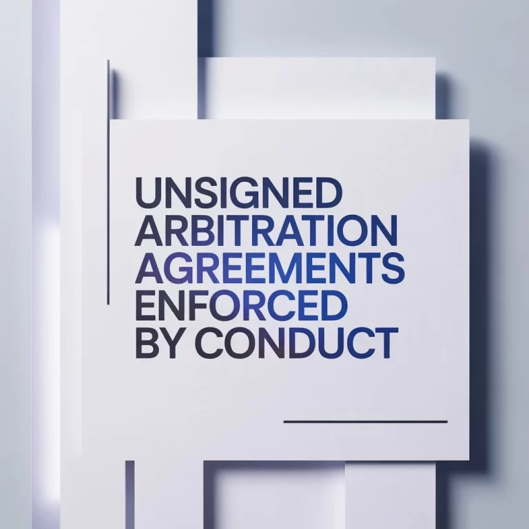 Unsigned Arbitration Agreements Enforced by Conduct