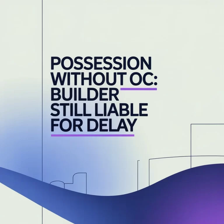 Possession Without OC: Builder Still Liable for Delay