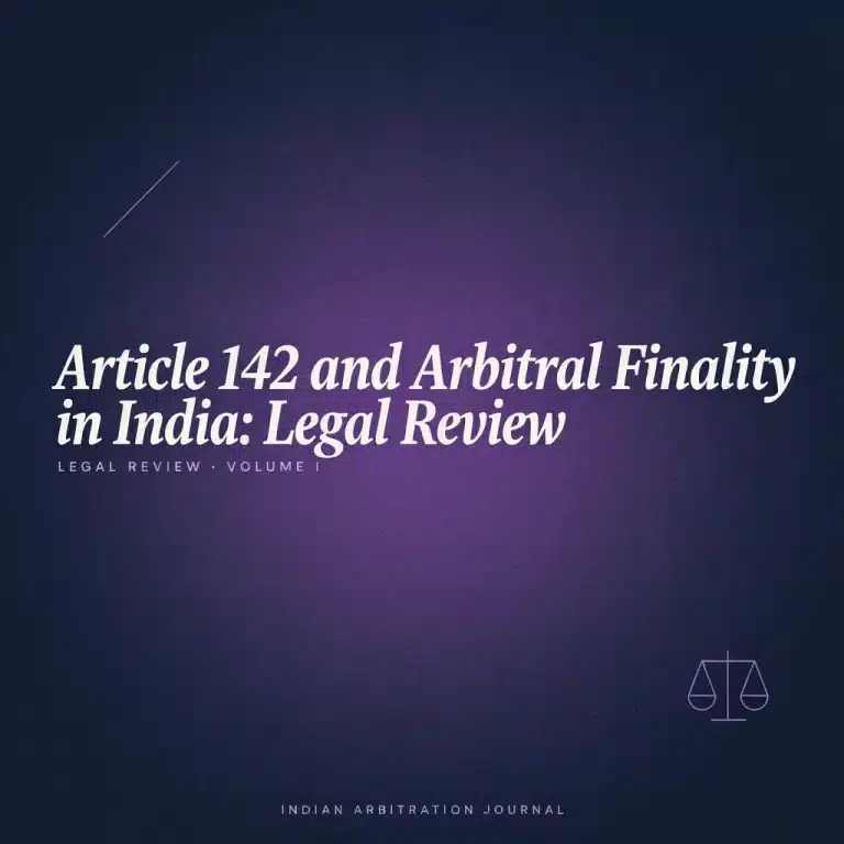 Article 142 and Arbitral Finality in India Legal Review