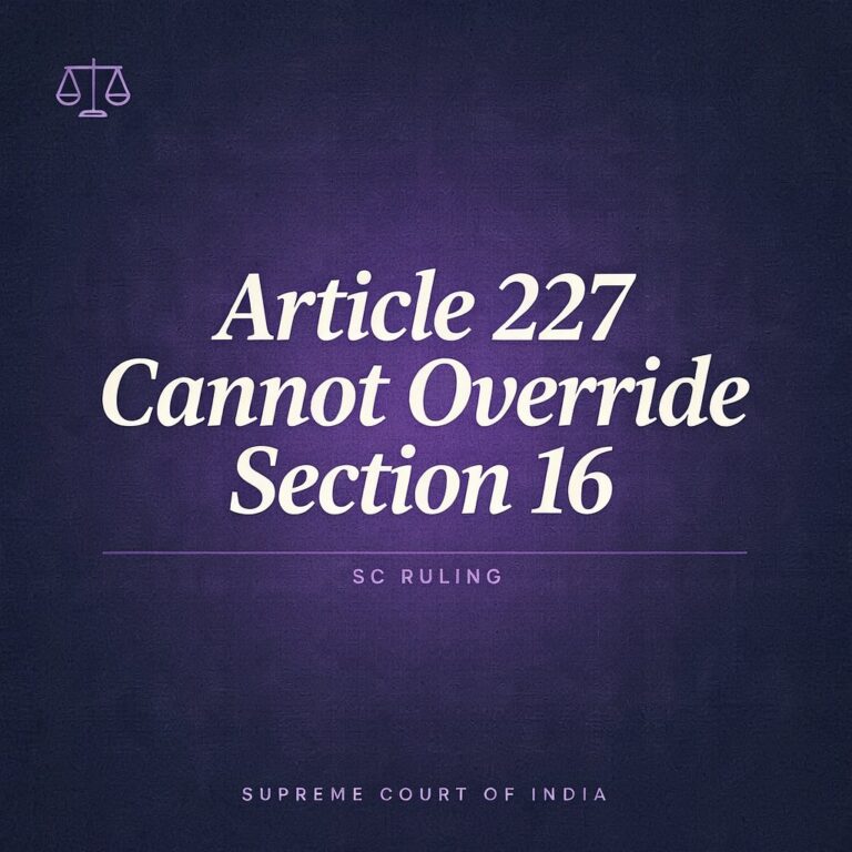 Article 227 Cannot Override Section 16 SC Ruling
