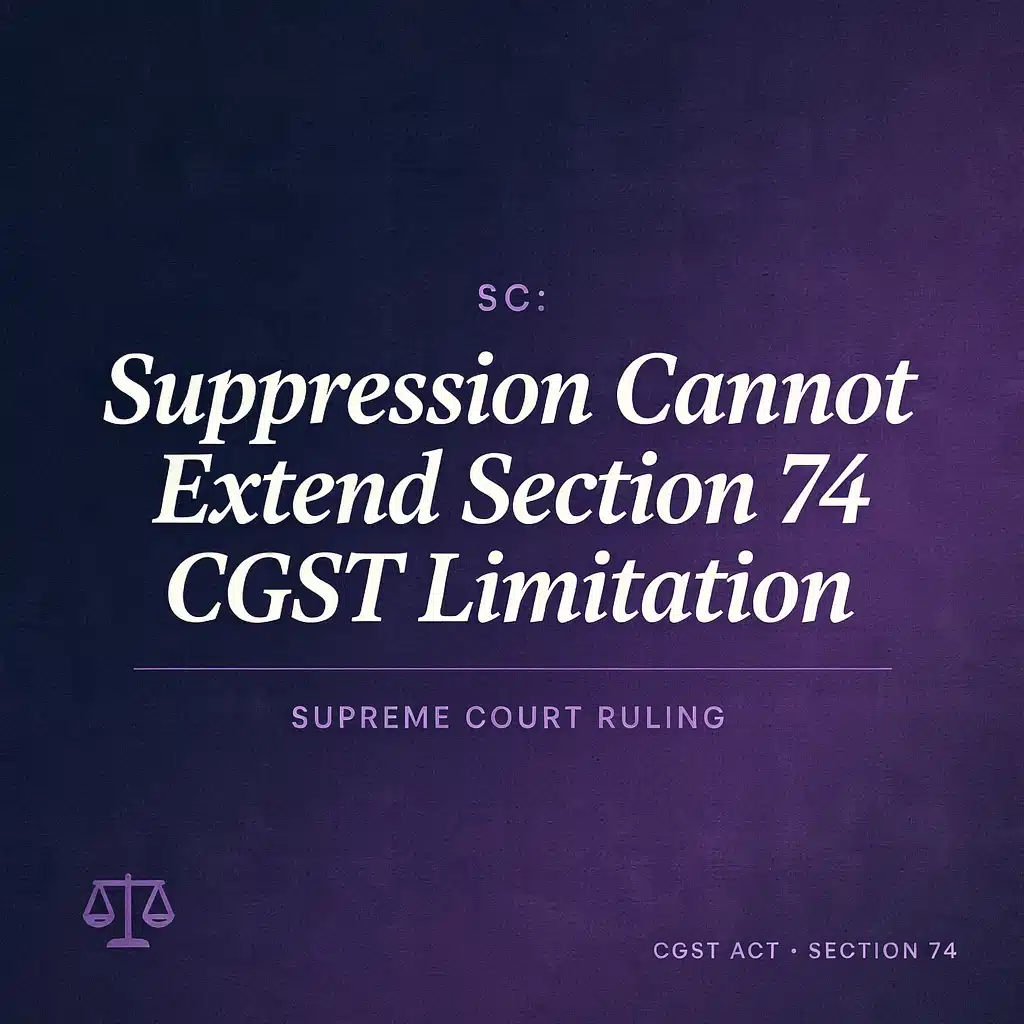 SC: Suppression Cannot Extend Section 74 CGST Limitation